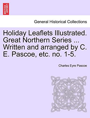 Stock image for Holiday Leaflets Illustrated. Great Northern Series . Written and Arranged by C. E. Pascoe, Etc. No. 1-5. for sale by Lucky's Textbooks