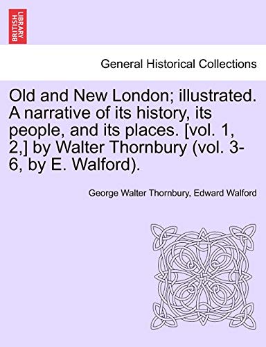 Stock image for Old and New London; illustrated. A narrative of its history, its people, and its places. [vol. 1, 2, ] by Walter Thornbury (vol. 3-6, by E. Walford). Vol. III. for sale by Lucky's Textbooks