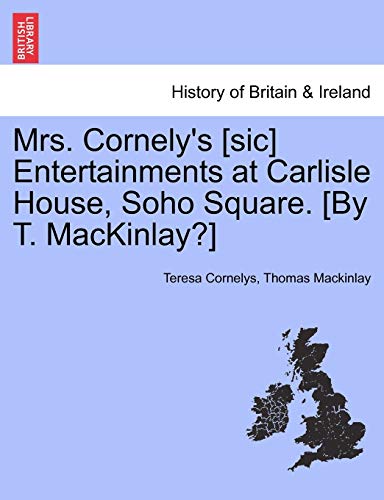 9781241602697: Mrs. Cornely's [sic] Entertainments at Carlisle House, Soho Square. [By T. MacKinlay?]