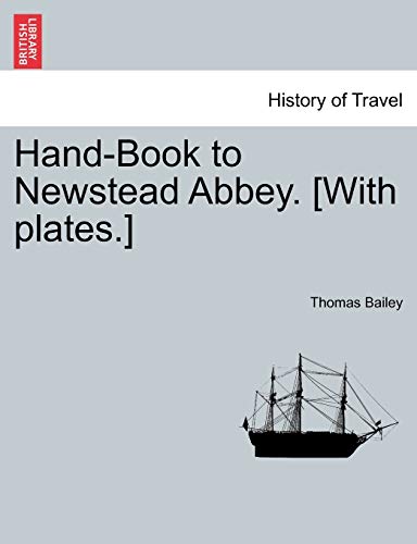 Hand-Book to Newstead Abbey. [With Plates.] (9781241602840) by Bailey, Thomas