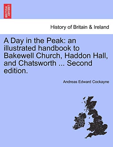 Stock image for A Day in the Peak: An Illustrated Handbook to Bakewell Church, Haddon Hall, and Chatsworth . Second Edition. for sale by Lucky's Textbooks