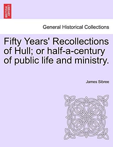 Stock image for Fifty Years' Recollections of Hull; Or Half-A-Century of Public Life and Ministry. for sale by Lucky's Textbooks