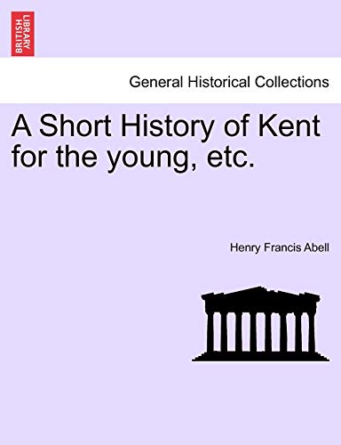 Imagen de archivo de A Short History of Kent for the Young, Etc. a la venta por Lucky's Textbooks