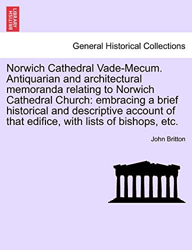 9781241603731: Norwich Cathedral Vade-Mecum. Antiquarian and architectural memoranda relating to Norwich Cathedral Church: embracing a brief historical and ... of that edifice, with lists of bishops, etc.