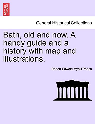 Imagen de archivo de Bath, Old and Now. a Handy Guide and a History with Map and Illustrations. a la venta por Lucky's Textbooks