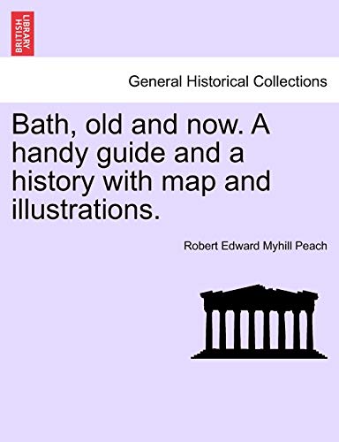 Stock image for Bath, Old and Now. a Handy Guide and a History with Map and Illustrations. for sale by Lucky's Textbooks