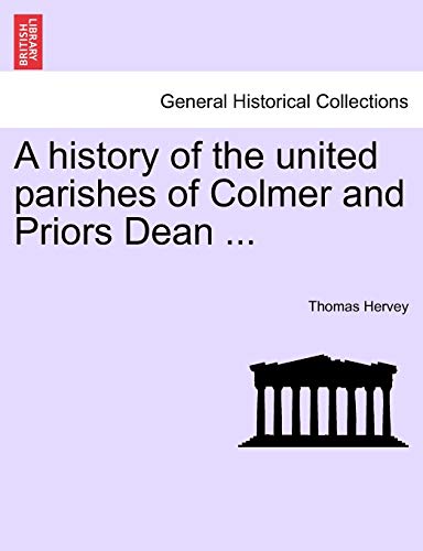 9781241603984: A history of the united parishes of Colmer and Priors Dean ...