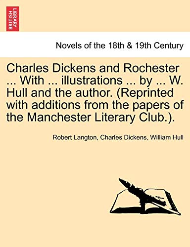 Stock image for Charles Dickens and Rochester . with . Illustrations . by . W. Hull and the Author. (Reprinted with Additions from the Papers of the Manchester Literary Club.). for sale by Phatpocket Limited