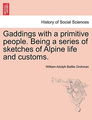 Beispielbild fr Gaddings with a primitive people Being a series of sketches of Alpine life and customs Vol I zum Verkauf von PBShop.store US