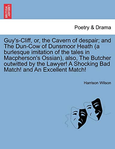 Imagen de archivo de Guy's-Cliff, or, the Cavern of despair; and The Dun-Cow of Dunsmoor Heath (a burlesque imitation of the tales in Macpherson's Ossian), also, The Butch a la venta por Chiron Media