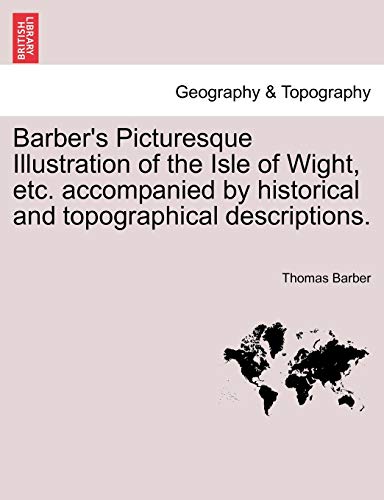 9781241606411: Barber's Picturesque Illustration of the Isle of Wight, Etc. Accompanied by Historical and Topographical Descriptions.