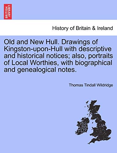 Beispielbild fr Old and New Hull Drawings of KingstonuponHull with descriptive and historical notices also, portraits of Local Worthies, with biographical and genealogical notes zum Verkauf von PBShop.store US