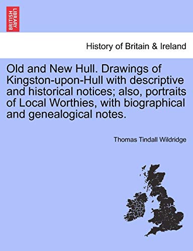 Imagen de archivo de Old and New Hull Drawings of KingstonuponHull with descriptive and historical notices also, portraits of Local Worthies, with biographical and genealogical notes a la venta por PBShop.store US