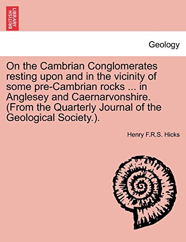9781241607685: On the Cambrian Conglomerates Resting Upon and in the Vicinity of Some Pre-Cambrian Rocks ... in Anglesey and Caernarvonshire. (from the Quarterly Journal of the Geological Society.).