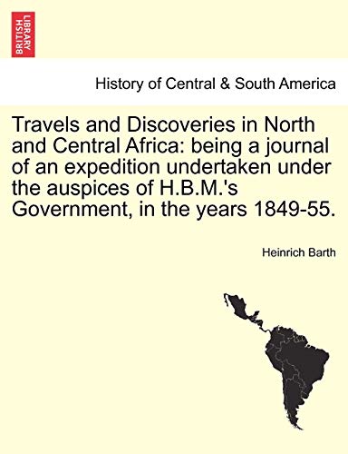 9781241607876: Travels and Discoveries in North and Central Africa: being a journal of an expedition undertaken under the auspices of H.B.M.'s Government, in the years 1849-55. Vol. II. Second Edition.
