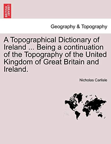 9781241607944: A Topographical Dictionary of Ireland ... Being a continuation of the Topography of the United Kingdom of Great Britain and Ireland.