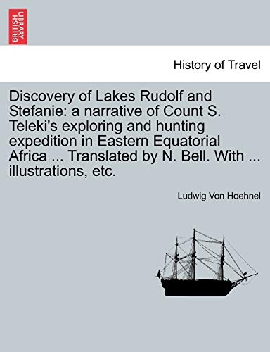Beispielbild fr Discovery of Lakes Rudolf and Stefanie a narrative of Count S Teleki's exploring and hunting expedition in Eastern Equatorial Africa Translated by N Bell With illustrations, etc Vol II zum Verkauf von PBShop.store US