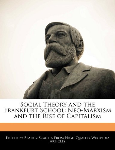 Beispielbild fr Social Theory and the Frankfurt School: Neo-Marxism and the Rise of Capitalism zum Verkauf von Buchpark