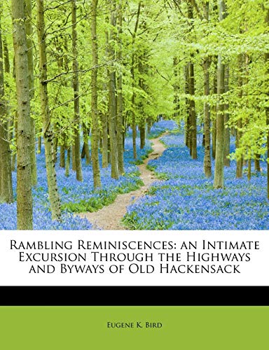 Rambling Reminiscences: An Intimate Excursion Through the Highways and Byways of Old Hackensack (Paperback) - Eugene K Bird
