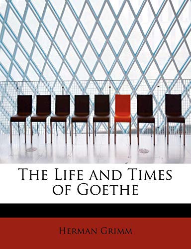The Life and Times of Goethe (9781241627010) by Grimm, Herman