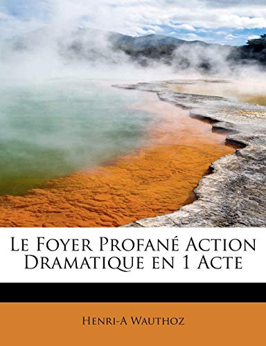 9781241630669: Le Foyer Profan Action Dramatique En 1 Acte