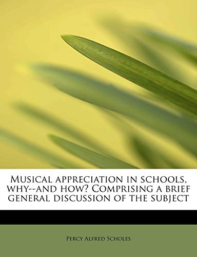 Beispielbild fr Musical appreciation in schools, why--and how? Comprising a brief general discussion of the subject zum Verkauf von THE SAINT BOOKSTORE