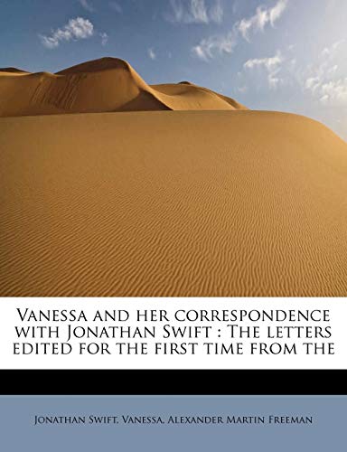 Vanessa and Her Correspondence with Jonathan Swift: The Letters Edited for the First Time from the (9781241632564) by Swift, Jonathan; Vanessa; Freeman, Alexander Martin