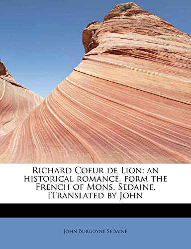 Stock image for Richard Coeur de Lion; An Historical Romance, Form the French of Mons. Sedaine. [Translated by John for sale by Buchpark