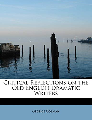 9781241634919: Critical Reflections on the Old English Dramatic Writers