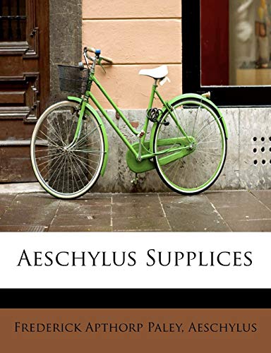 Aeschylus Supplices (English and Latin Edition) (9781241634971) by Paley, Frederick Apthorp; Aeschylus
