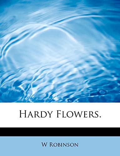 Hardy Flowers. (9781241640460) by Robinson, W