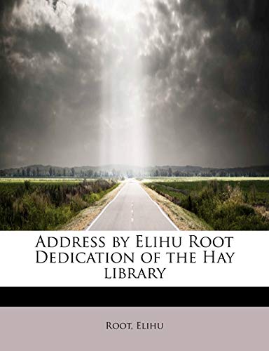 Beispielbild fr Address by Elihu Root Dedication of the Hay Library zum Verkauf von Ebooksweb