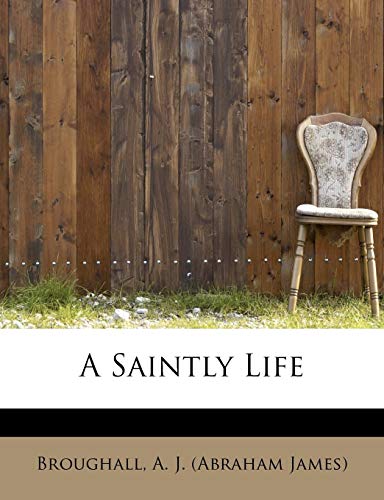 9781241644215: A Saintly Life