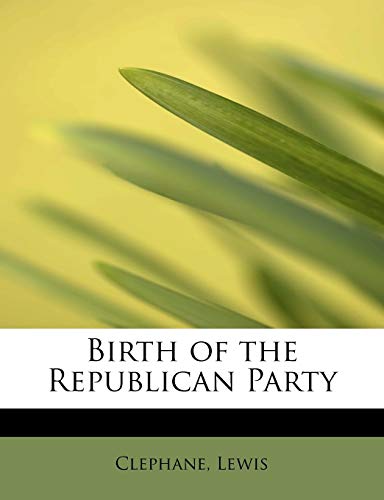 Stock image for Birth of the Republican Party for sale by Lucky's Textbooks