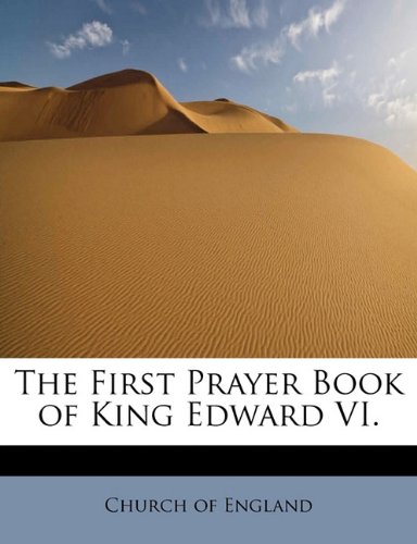 The First Prayer Book of King Edward VI. (9781241647261) by England, Church Of
