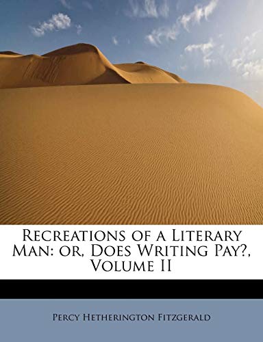 Recreations of a Literary Man: or, Does Writing Pay?, Volume II (9781241649531) by Fitzgerald, Percy Hetherington