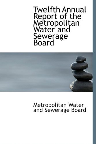 9781241653422: Twelfth Annual Report of the Metropolitan Water and Sewerage Board