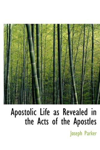 Apostolic Life as Revealed in the Acts of the Apostles (9781241653842) by Parker, Joseph