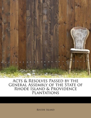 Acts & Resolves Passed by the General Assembly of the State of Rhode Island & Providence Plantations (9781241655655) by Island, Rhode
