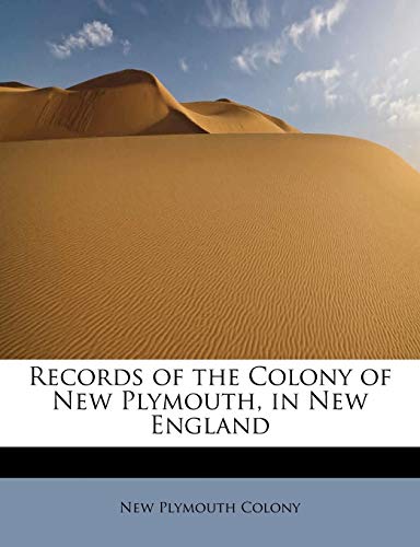 Records of the Colony of New Plymouth, in New England - Colony, New Plymouth