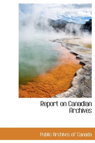 9781241659066: Report on Canadian Archives