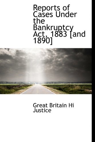 Reports of Cases Under the Bankruptcy ACT, 1883 [And 1890] (Hardback) - Great Britain Hi Justice