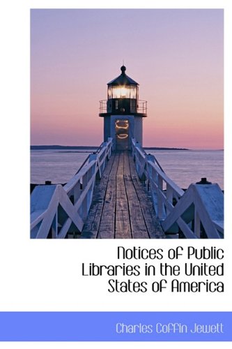 Notices of Public Libraries in the United States of America - Jewett, Charles Coffin