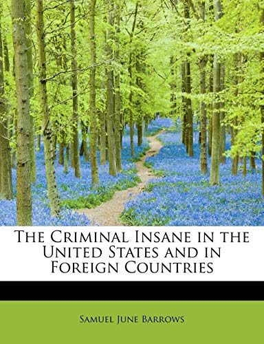 The Criminal Insane in the United States and in Foreign Countries (9781241666101) by Barrows, Samuel June