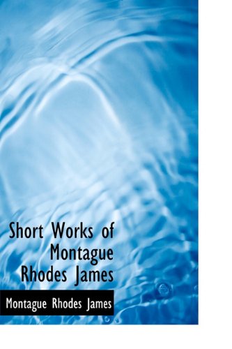 Short Works of Montague Rhodes James (9781241668488) by James, Montague Rhodes