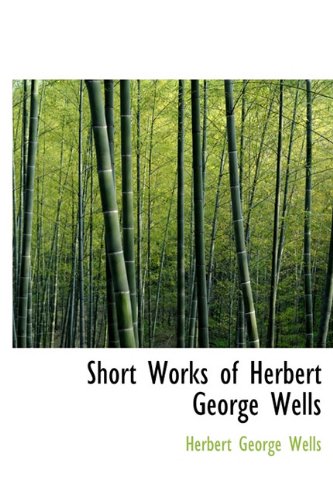 Short Works of Herbert George Wells (9781241668525) by Wells, Herbert George