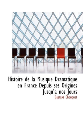 9781241673284: Histoire de La Musique Dramatique En France Depuis Ses Origines Jusqu'anos Jours