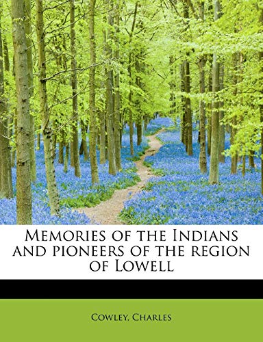 9781241675493: Memories of the Indians and pioneers of the region of Lowell