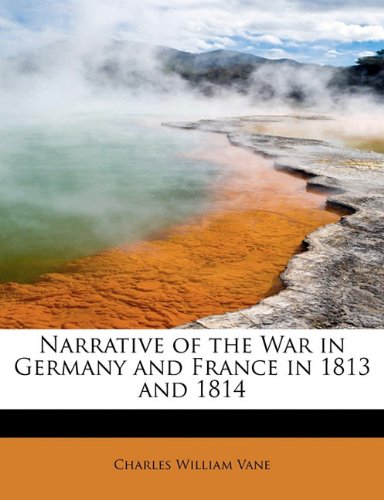 9781241677947: Narrative of the War in Germany and France in 1813 and 1814