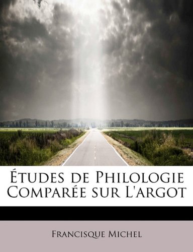 9781241679774: Etudes de Philologie Compar E Sur L'Argot